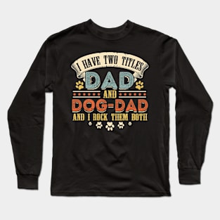 I Have Two Titles Dad And Dog-Dad And I Rock Them Both Long Sleeve T-Shirt